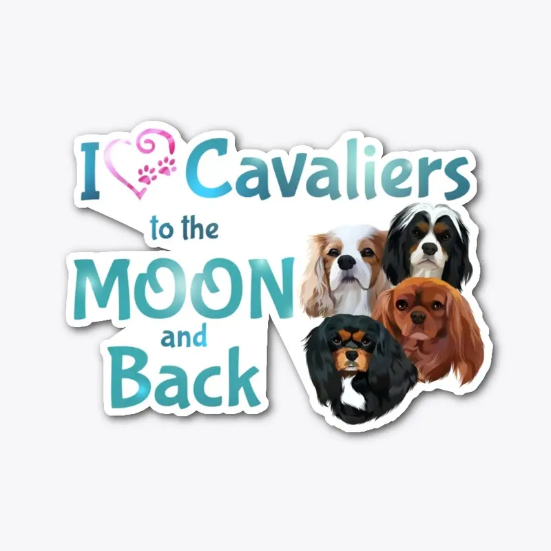 I love Cavalier  to the moon and back